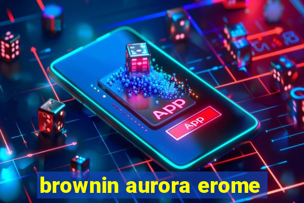 brownin aurora erome